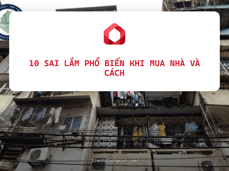 10 Sai Lầm Phổ Biến Khi Mua Nhà Và Cách Tránh Hiệu Quả