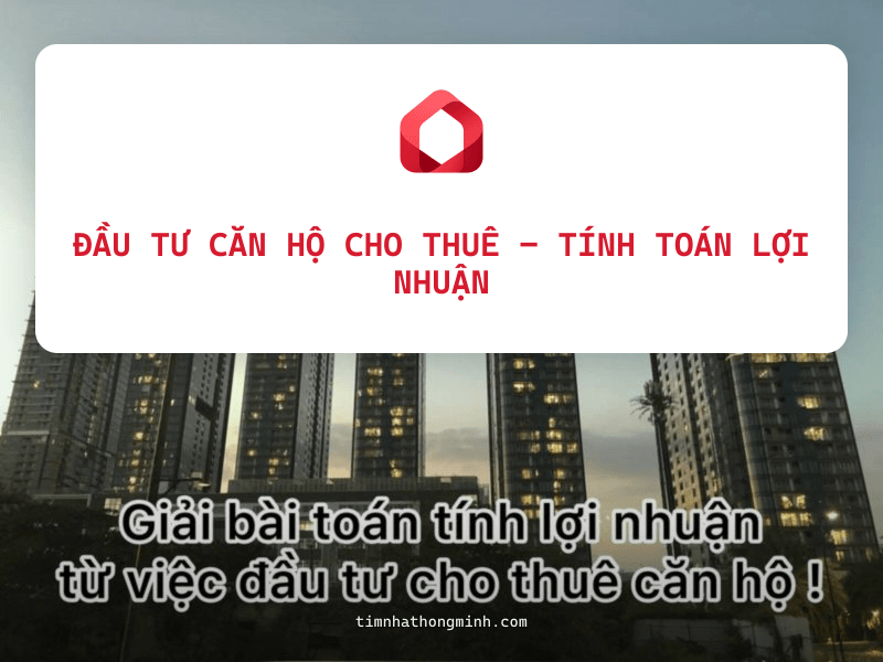Đầu Tư Căn Hộ Cho Thuê - Tính Toán Lợi Nhuận Thực Tế 2026