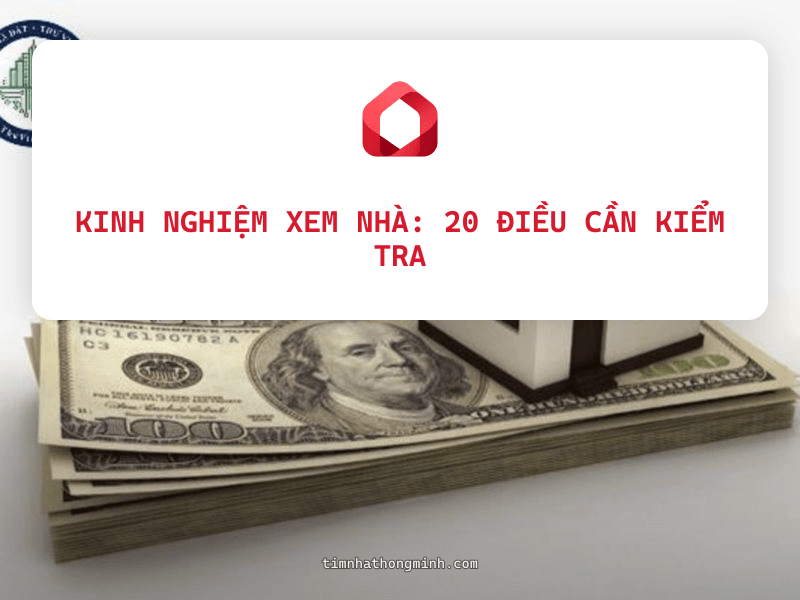 Kinh Nghiệm Xem Nhà: 20 Điều Cần Kiểm Tra Khi Đi Xem Nhà