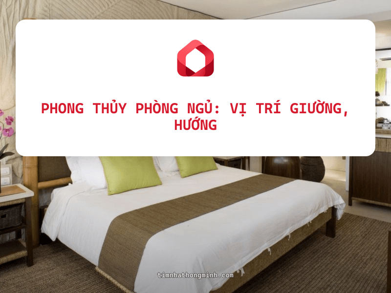 Phong Thủy Phòng Ngủ: Vị Trí Giường, Hướng Đầu Và Màu Sắc Theo Mệnh