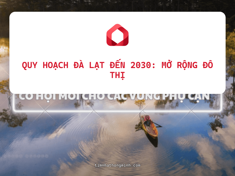 Quy Hoạch Đà Lạt Đến 2030: Mở Rộng Đô Thị Và Cơ Hội BĐS Nghỉ Dưỡng