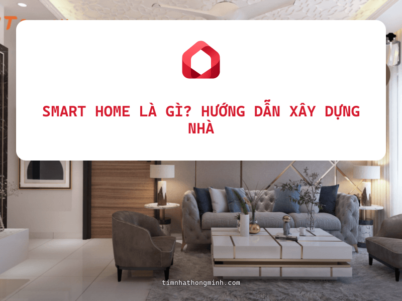 Smart Home Là Gì? Hướng Dẫn Xây Dựng Nhà Thông Minh Từ A-Z