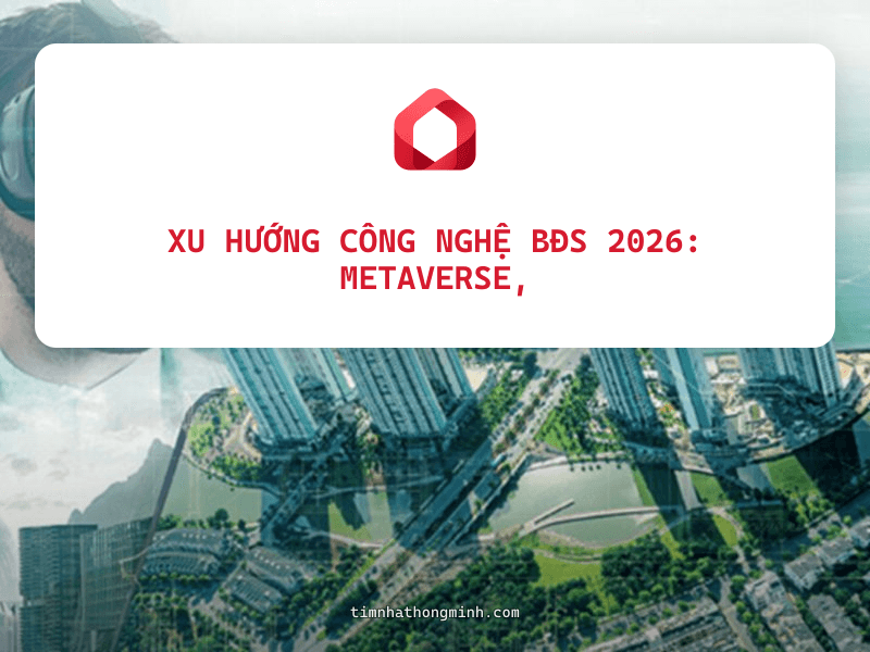 Xu Hướng Công Nghệ BĐS 2026: Metaverse, Blockchain Sổ Đỏ và Tương Lai Số Hóa