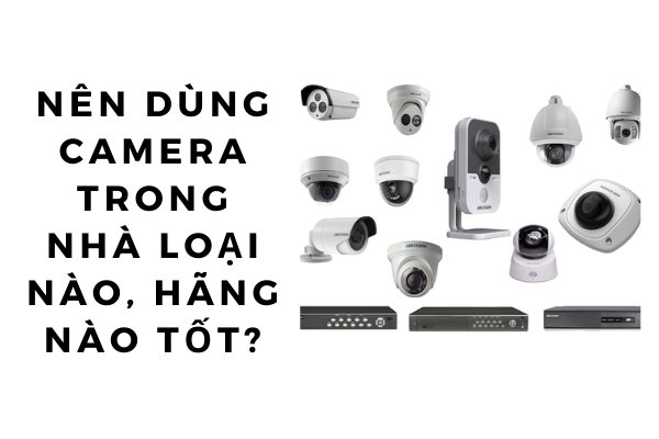 Camera An Ninh Thông Minh: So Sánh Các Hãng Phổ Biến Tại Việt Nam 2026 - hình 2